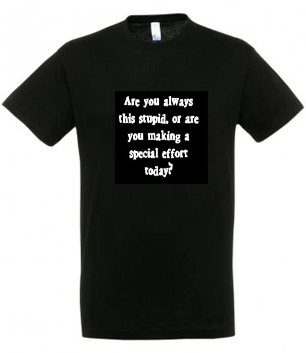Are you always this stupid T Shirt
