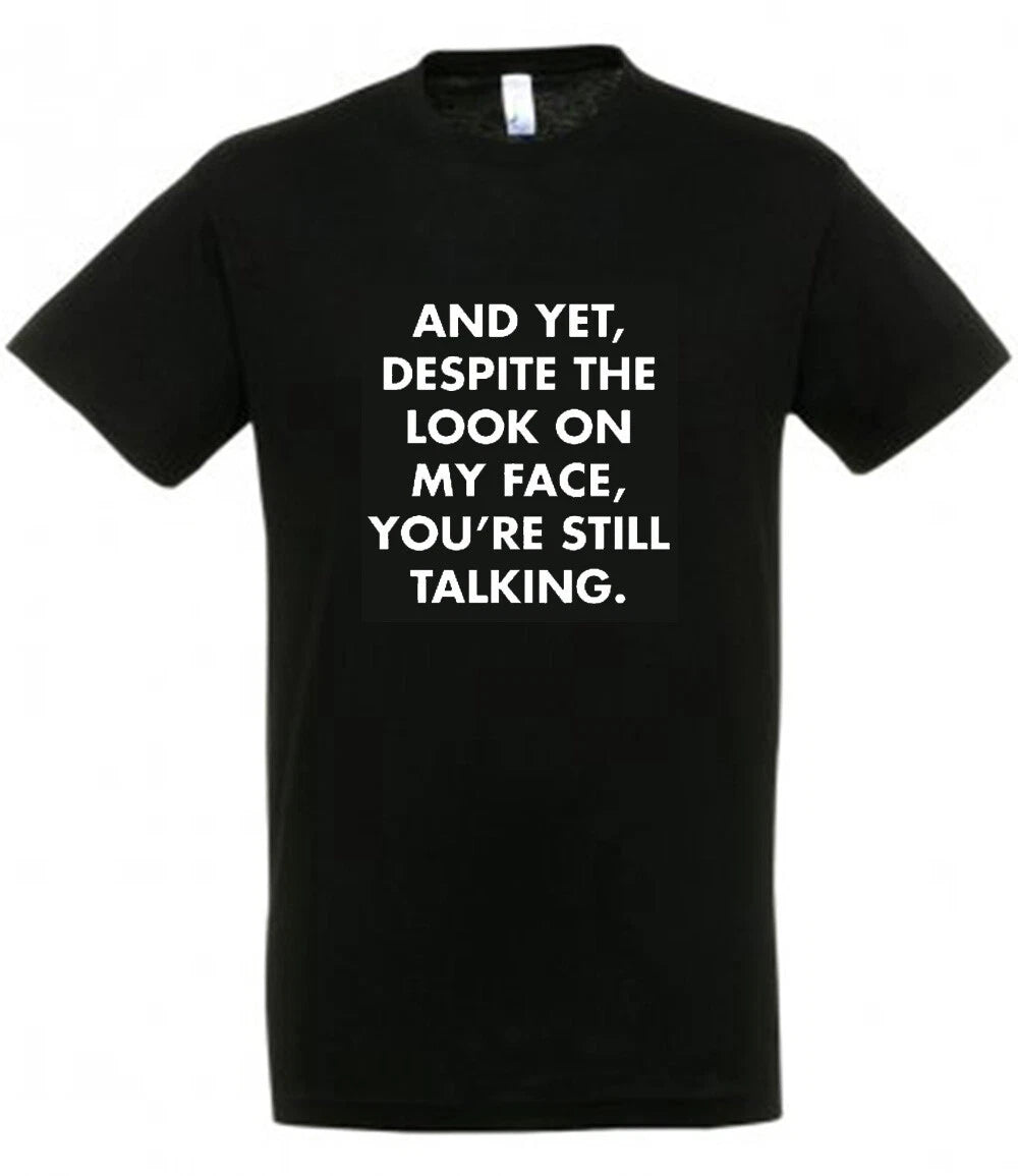 And despite the look in my face you're still looking T-Shirt